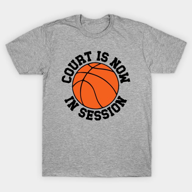 Basketball - Court is Now in Session T-Shirt by KayBee Gift Shop